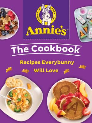 Annie’s the Cookbook: Recipes Everybunny Will Love