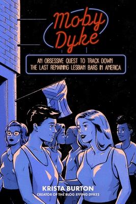 Moby Dyke: An Obsessive Quest to Hunt Down the Last Remaining Lesbian Bars in America