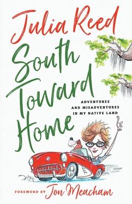 South Toward Home: Adventures and Misadventures in My Native Land