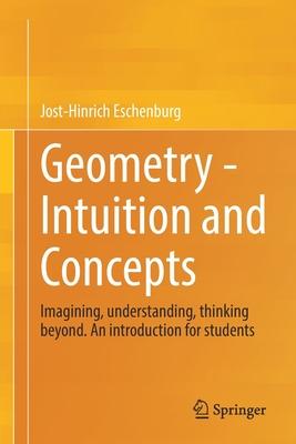 Geometry - Intuition and Concepts: Imagining, Understanding, Thinking Beyond. an Introduction for Students