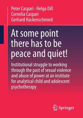 At Some Point There Has to Be Peace!: Institutional Struggle to Come to Terms with Sexualized Violence and Abuse of Power at an Institute for Analytic