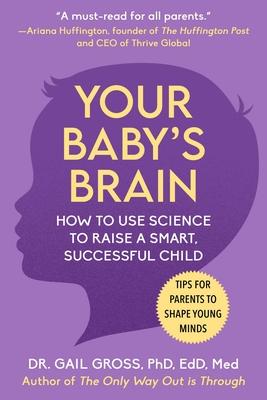 Your Baby’s Brain: How to Use Science to Raise a Smart, Successful Child--Tips for Parents to Shape Young Minds