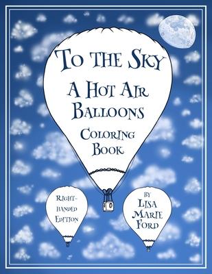 To the Sky: A Hot Air Balloons Coloring Book Right-Handed Edition