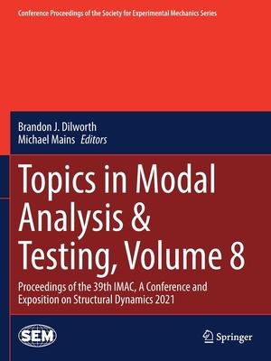 Topics in Modal Analysis & Testing, Volume 8: Proceedings of the 39th Imac, a Conference and Exposition on Structural Dynamics 2021