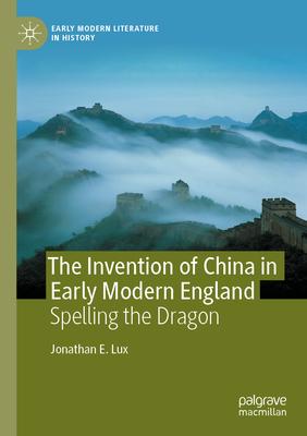 The Invention of China in Early Modern England: Spelling the Dragon