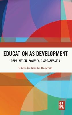 Education as Development: Deprivation, Poverty, Dispossession