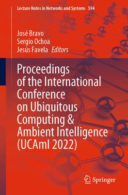 Proceedings of the International Conference on Ubiquitous Computing & Ambient Intelligence (Ucami 2022)