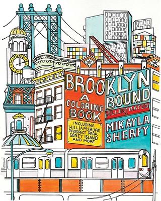 Brooklyn Bound: A Coloring Book: Includes the Brooklyn Bridge, Historic Brownstones of Greenpoint, Coney Island Boardwalk, Prospect Park, Williamsburg