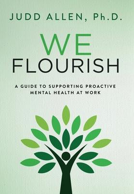 We Flourish: A Guide to Supporting Proactive Mental Health At Work