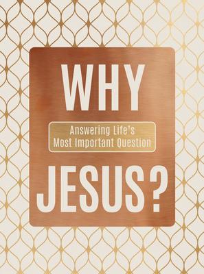 Why Jesus?: Answering Life’s Most Important Question