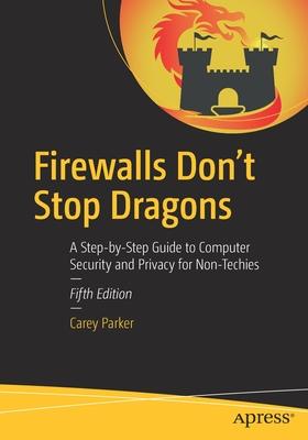 Firewalls Don’t Stop Dragons: A Step-By-Step Guide to Computer Security and Privacy for Non-Techies