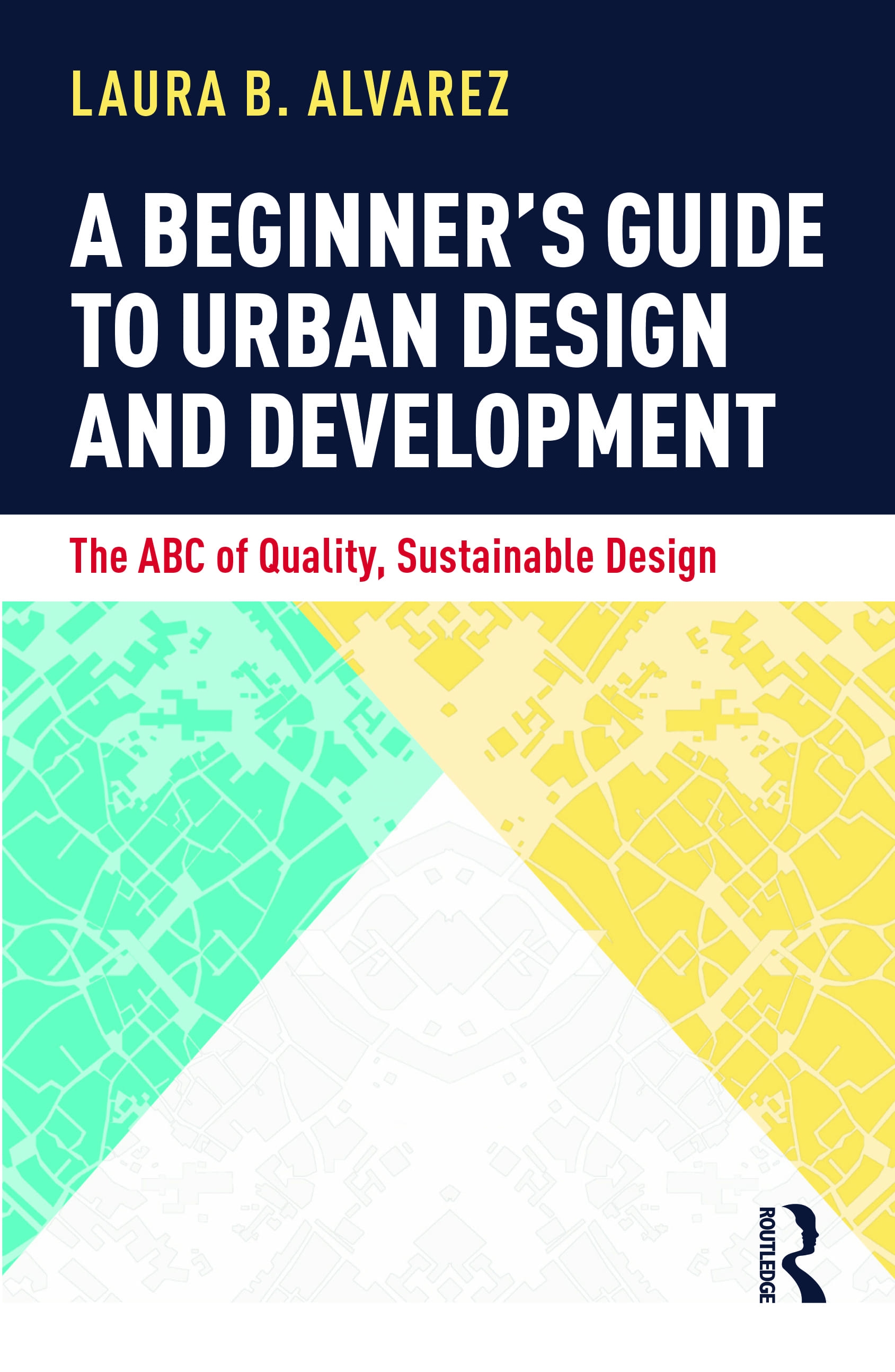 A Beginner’s Guide to Urban Design and Development: The ABC of Quality, Sustainable Design