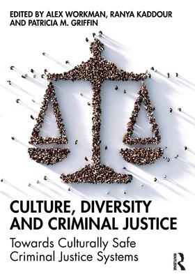 Culture, Diversity, and Criminal Justice: Towards Culturally Safe Criminal Justice Systems