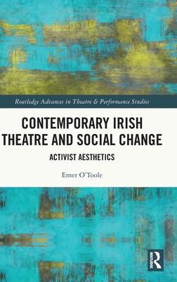 Contemporary Irish Theatre and Social Change: Activist Aesthetics