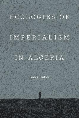 Ecologies of Imperialism in Algeria