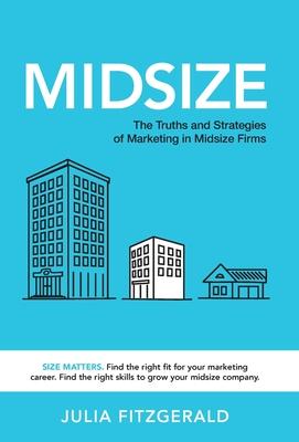 Midsize: The Truths and Strategies of Marketing in Midsize Firms