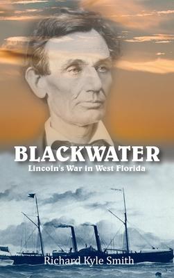Blackwater: Lincoln’s War in West Florida