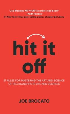 Hit It Off: 21 Rules for Mastering the Art and Science of Relationships in Life and Business