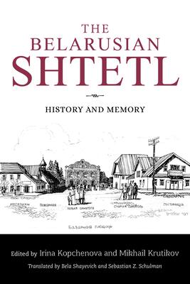 The Belarusian Shtetl: History and Memory