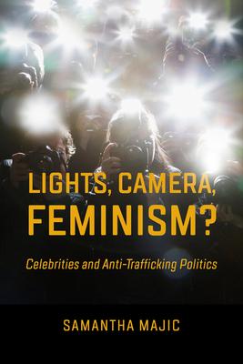 Lights, Camera, Feminism?: Celebrities and Anti-Trafficking Politics