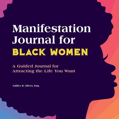 Manifestation Journal for Black Women: A Guided Journal for Attracting the Life You Want