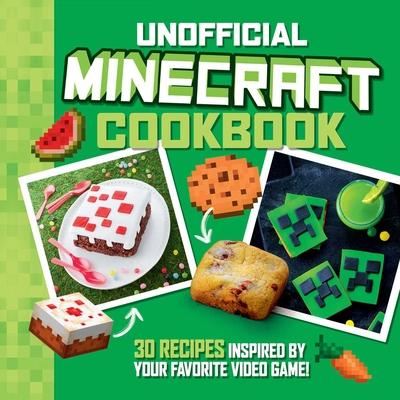 The Unofficial Minecraft Cookbook: 30 Recipes Inspired by Your Favorite Video Game