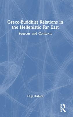 Greco-Buddhist Relations in the Hellenistic Far East: Sources and Contexts