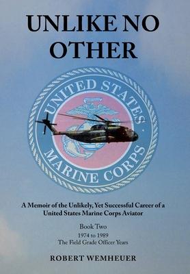 Unlike No Other: A Memoir of the Unlikely, Yet Successful Career of a United States Marine Corps Aviator