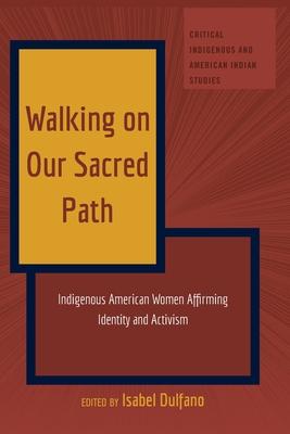 Walking on Our Sacred Path: Indigenous American Women Affirming Identity and Activism