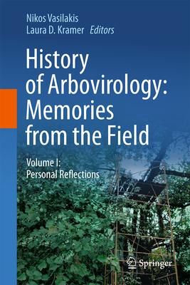 History of Arbovirology: Memories from the Field: Volume I: Personal Reflections