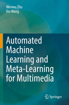 Automated Machine Learning and Meta-Learning for Multimedia