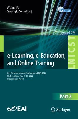 E-Learning, E-Education, and Online Training: 8th Eai International Conference, Eleot 2022, Harbin, China, July 9-10, 2022, Proceedings, Part II