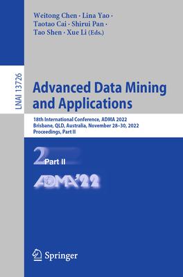 Advanced Data Mining and Applications: 18th International Conference, Adma 2022, Brisbane, Qld, Australia, November 28 - 30, 2022, Proceedings, Part I