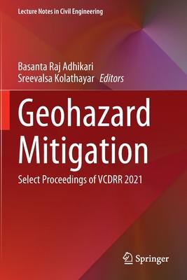 Geohazard Mitigation: Select Proceedings of Vcdrr 2021