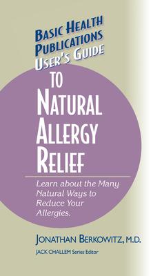 User’s Guide to Natural Allergy Relief: Learn about the Many Natural Ways to Reduce Your Allergies