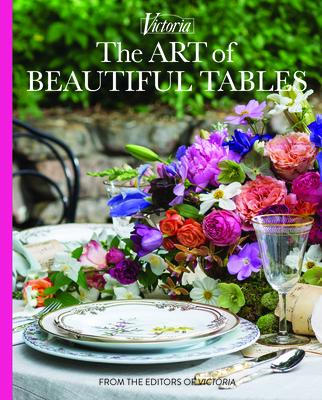 The Art of Beautiful Tables: A Treasury of Inspiration and Ideas for Anyone Who Loves Gracious Entertaining