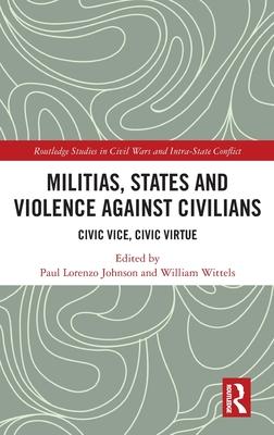 Militias, States and Violence Against Civilians: Civic Vice, Civic Virtue