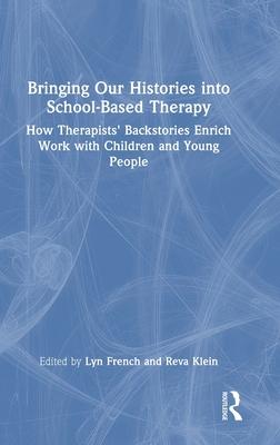 Bringing Our Histories Into School-Based Therapy: How Therapists’ Backstories Enrich Work with Children and Young People