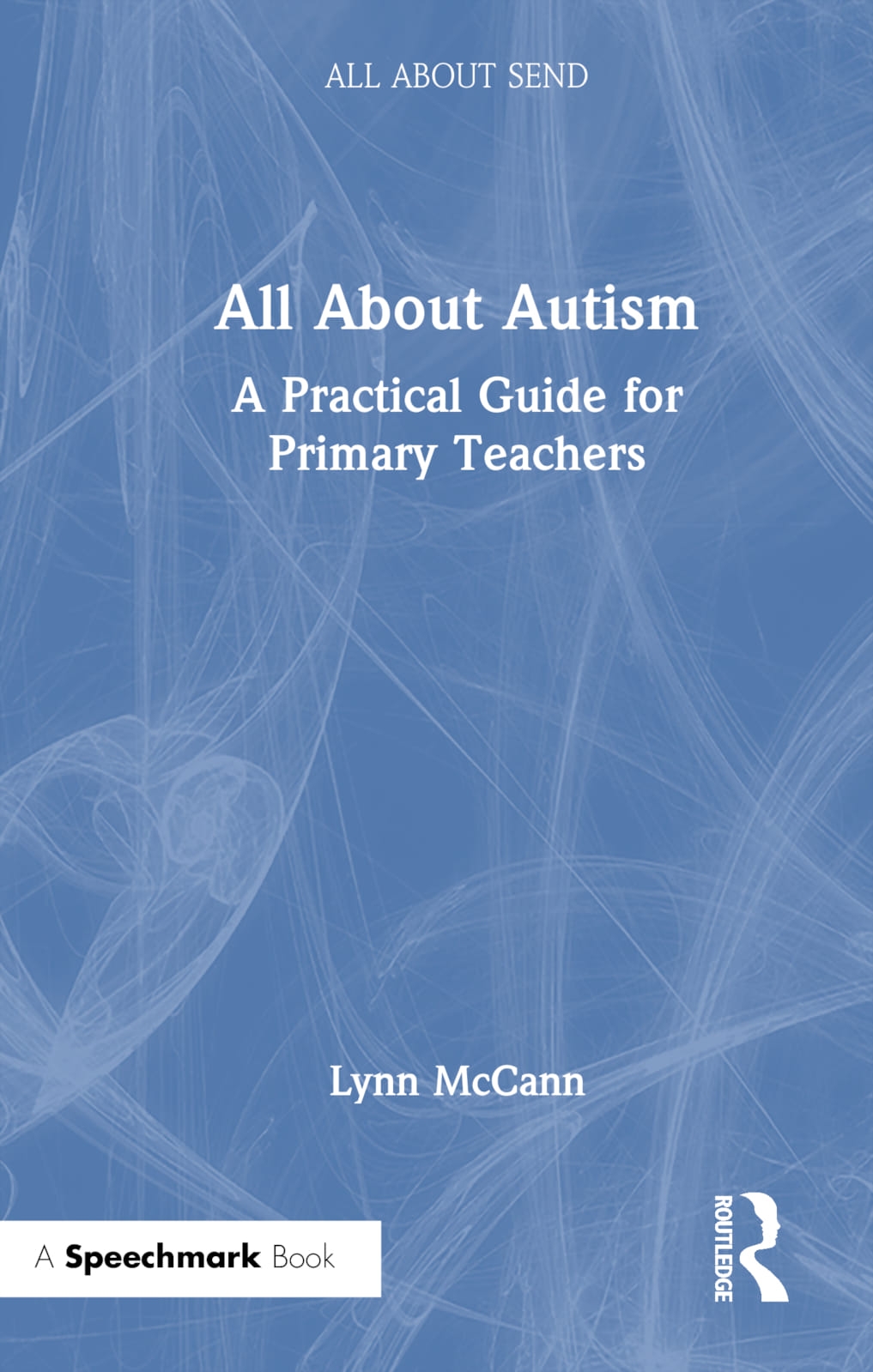 All about Autism: A Practical Guide to Supporting Autistic Learners in the Primary School