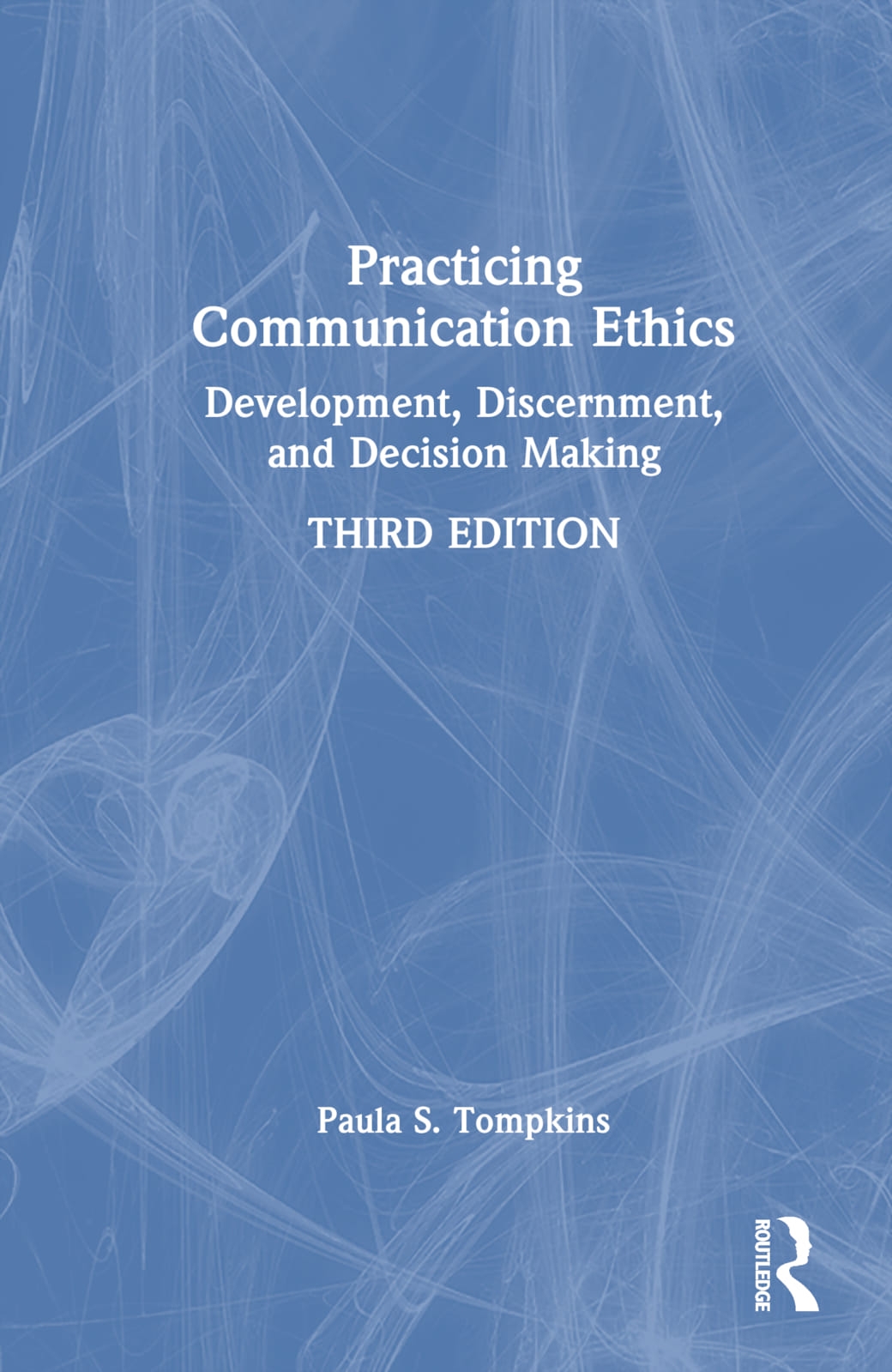 Practicing Communication Ethics: Development, Discernment, and Decision Making