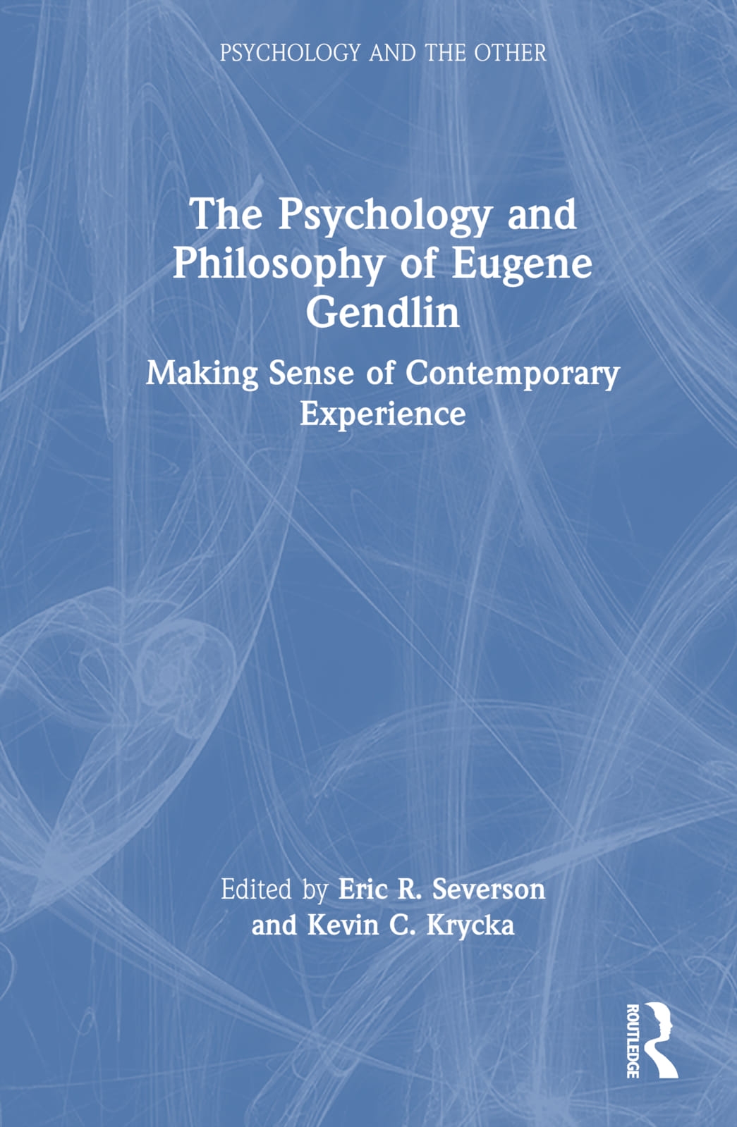 The Psychology and Philosophy of Eugene Gendlin: Making Sense of Contemporary Experience