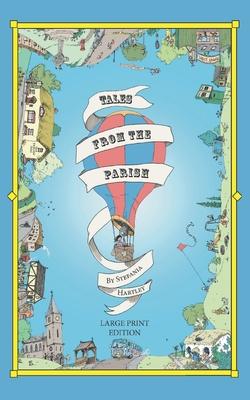 Tales from the Parish: Extra-Large Print, Easy-to-Read, 31 Humorous Short Stories about Community, Family and Village life, set in the Englis