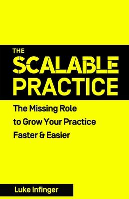 The Scalable Practice: The Missing Role to Grow Your Practice Faster & Easier