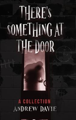 There’s Something At The Door: A Collection