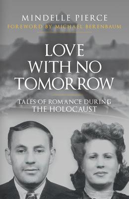 Love with No Tomorrow: Tales of Romance During the Holocaust