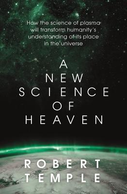 A New Science of Heaven: How the New Science of Plasma Physics Is Shedding Light on Spiritual Experience