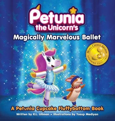 Petunia the Unicorn’s Magically Marvelous Ballet: A Petunia Cupcake Fluffybottom Book