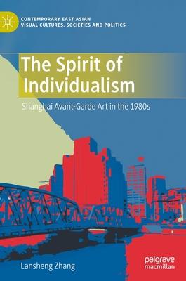 The Spirit of Individualism: Shanghai Avant-Garde Art in the 1980s