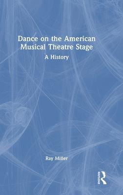 Dance on the American Musical Theatre Stage: A History