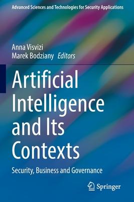 Artificial Intelligence and Its Contexts: Security, Business and Governance